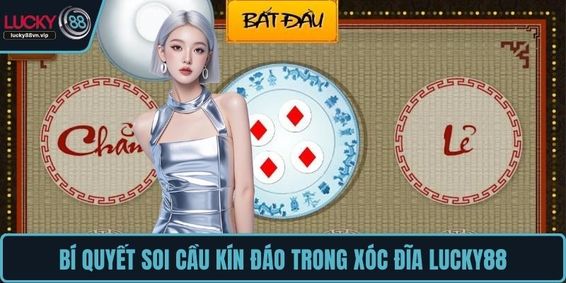 Bí quyết soi cầu kín đáo trong xóc đĩa LUCKY88 Bí quyết soi cầu kín đáo trong xóc đĩa LUCKY88