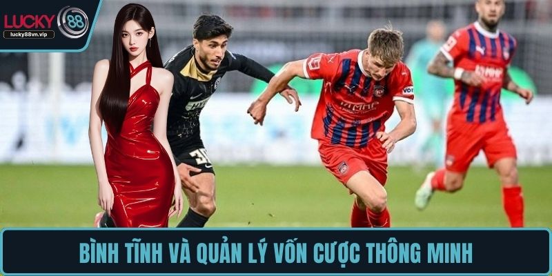 Bình tĩnh và quản lý vốn cược thông minh Bình tĩnh và quản lý vốn cược thông minh
