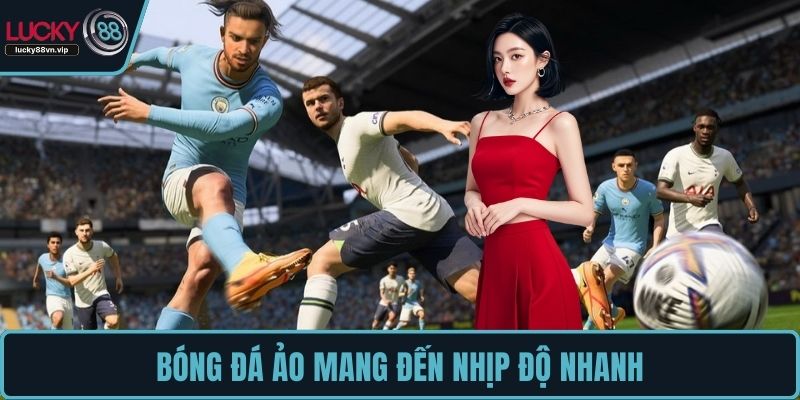 Bóng đá ảo mang đến nhịp độ nhanh Bóng đá ảo mang đến nhịp độ nhanh