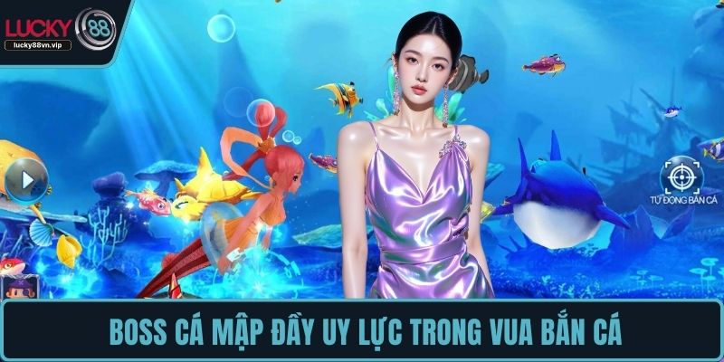  Boss Cá Mập đầy uy lực trong Vua Bắn Cá