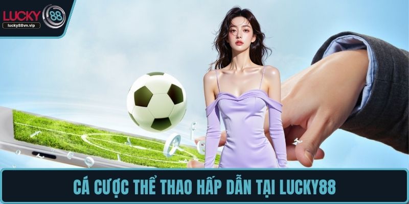 Cá cược thể thao hấp dẫn tại LUCKY88