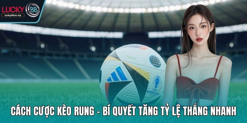 Cách Cược Kèo Rung