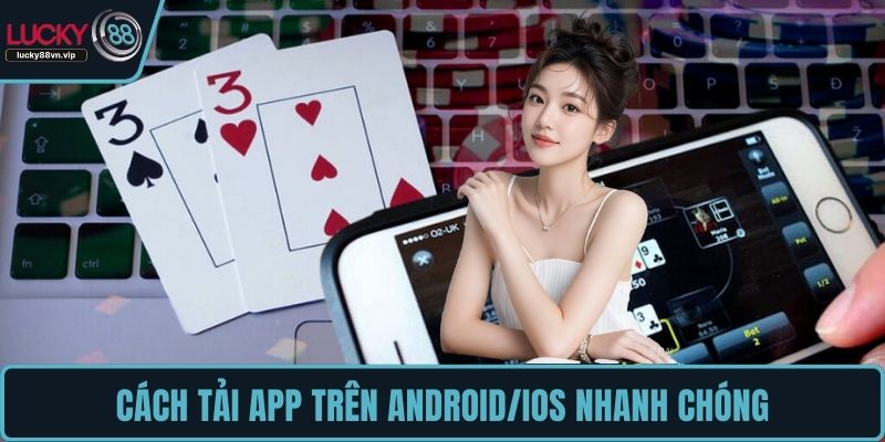 Cách tải app trên Android/iOS nhanh chóng
