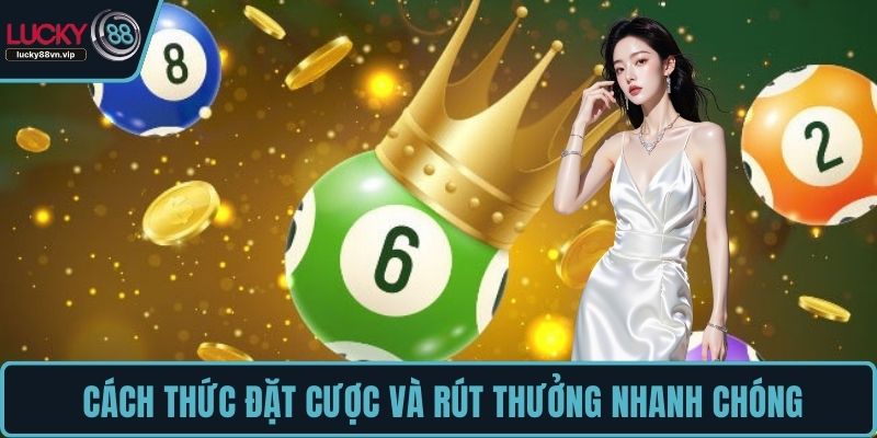 Cách thức đặt cược và rút thưởng nhanh chóng Cách thức đặt cược và rút thưởng nhanh chóng