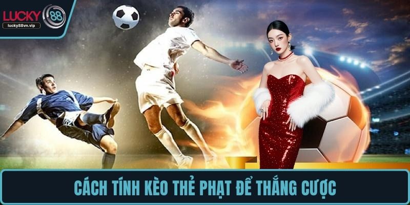 Cách tính kèo thẻ phạt để thắng cược