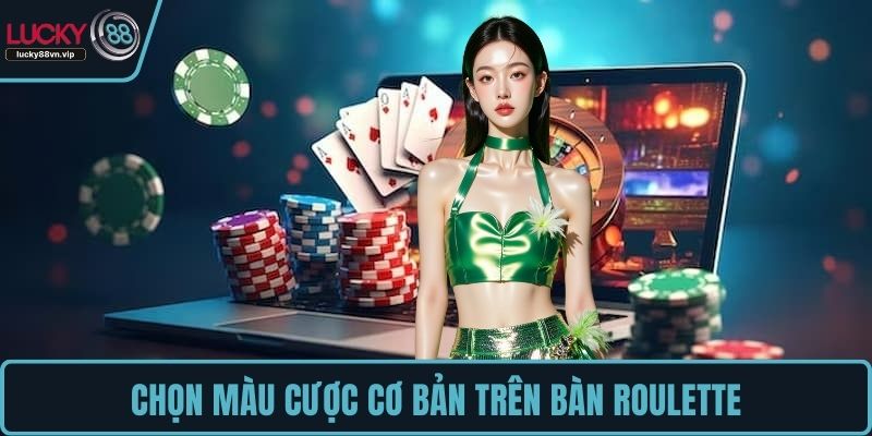 Chọn màu cược cơ bản trên bàn Roulette