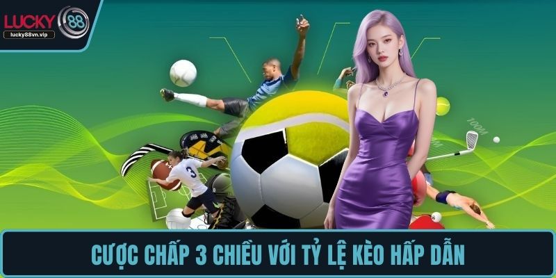 Cược chấp 3 chiều với tỷ lệ kèo hấp dẫn Cược chấp 3 chiều với tỷ lệ kèo hấp dẫn