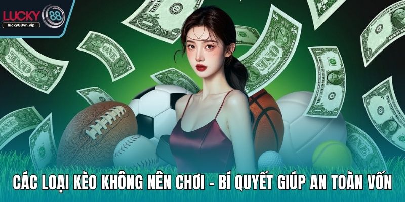 Các loại kèo không nên chơi