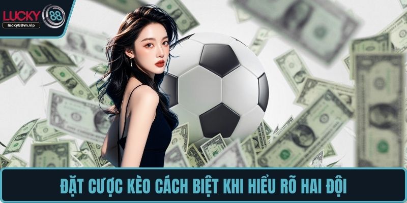 Đặt cược kèo cách biệt khi hiểu rõ hai đội Đặt cược kèo cách biệt khi hiểu rõ hai đội