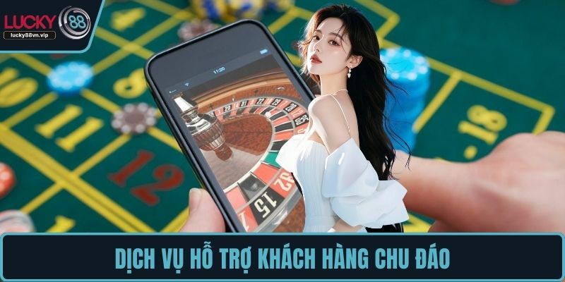 Dịch vụ hỗ trợ khách hàng chu đáo