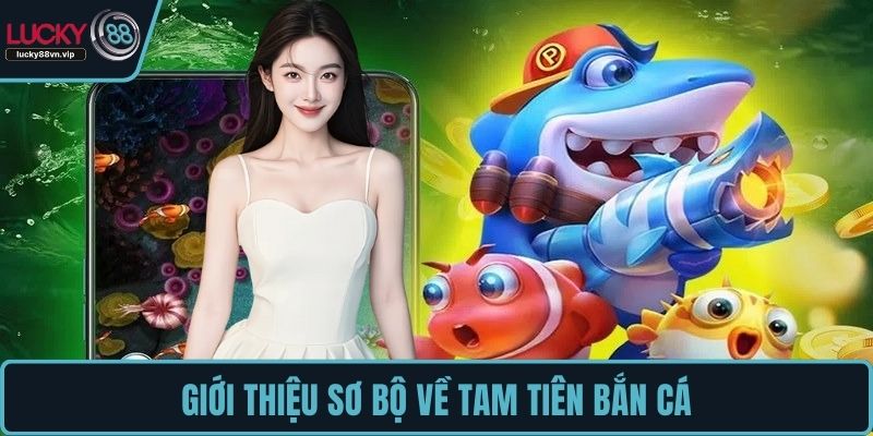 Giới thiệu sơ bộ về Tam Tiên Bắn Cá