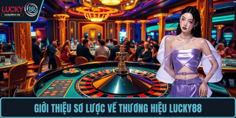 Giới thiệu sơ lược về thương hiệu LUCKY88