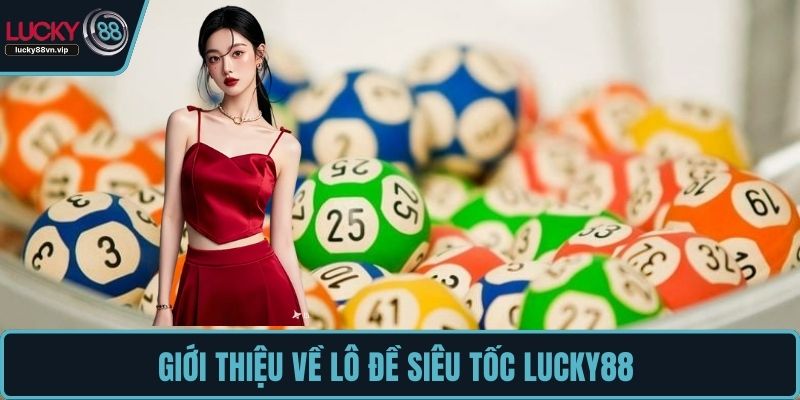 Giới thiệu về lô đề siêu tốc LUCKY88 Giới thiệu về lô đề siêu tốc LUCKY88