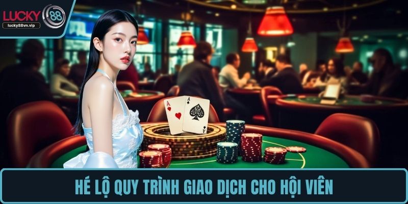 Hé lộ quy trình giao dịch cho hội viên