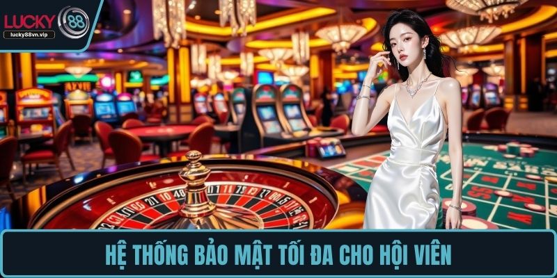 Hệ thống bảo mật tối đa cho hội viên