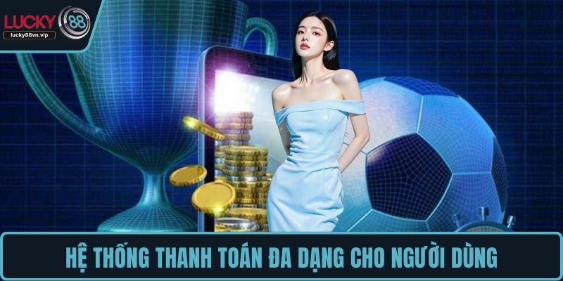 Hệ thống thanh toán đa dạng cho người dùng