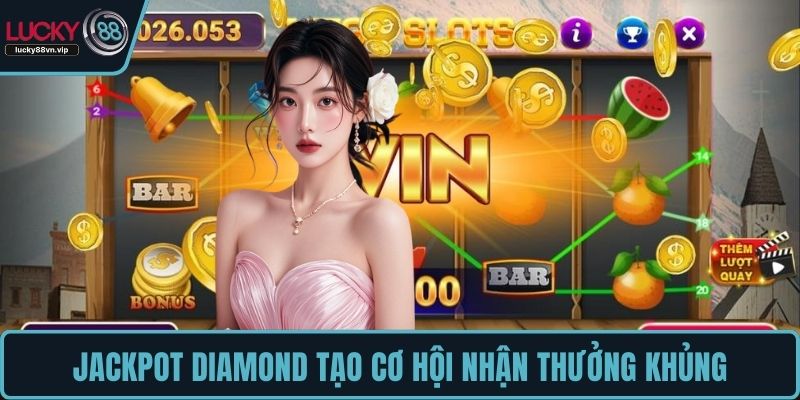 Jackpot Diamond tạo cơ hội nhận thưởng khủng