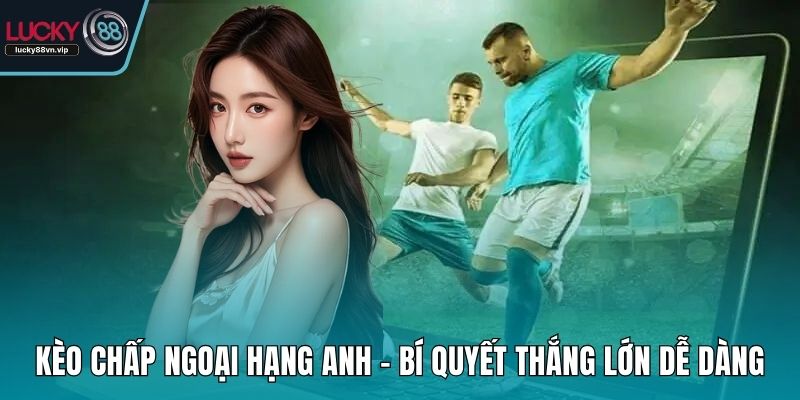 Kèo chấp Ngoại Hạng Anh