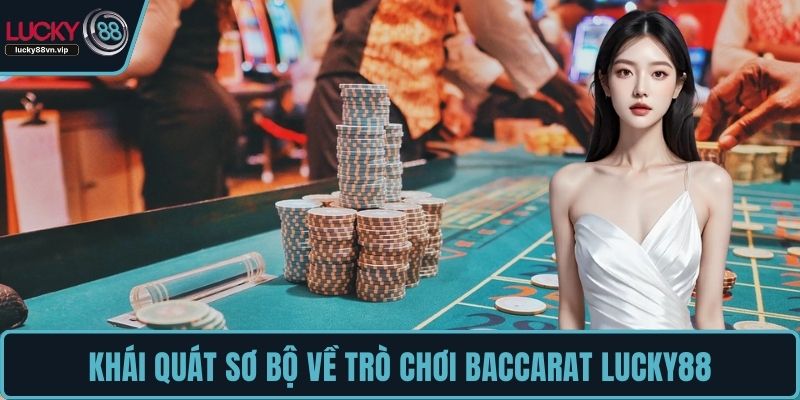 Khái quát sơ bộ về trò chơi Baccarat LUCKY88
