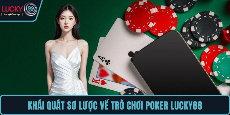Khái quát sơ lược về trò chơi Poker LUCKY88