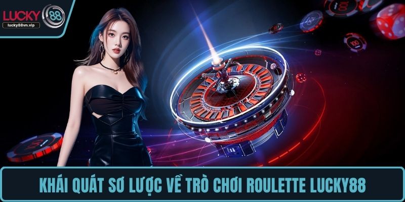 Khái quát sơ lược về trò chơi Roulette LUCKY88