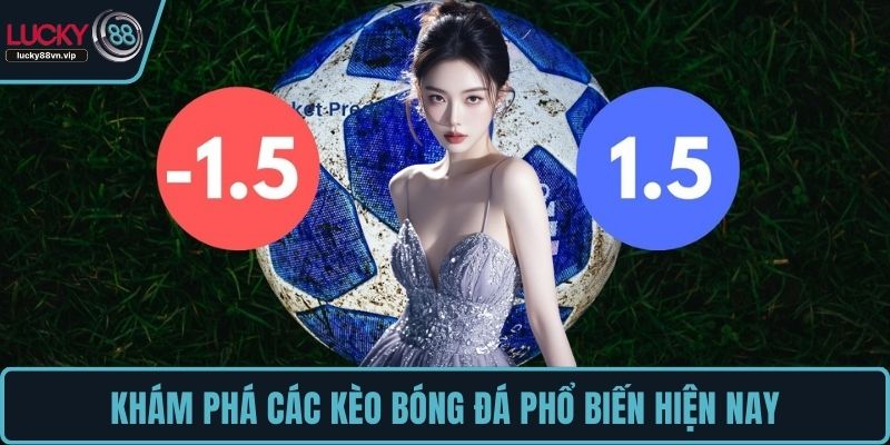 Khám phá các kèo bóng đá phổ biến hiện nay