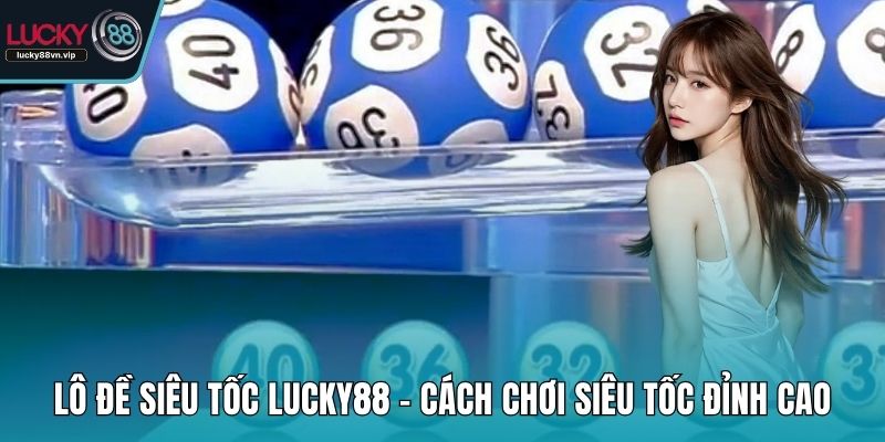 Lô đề siêu tốc LUCKY88