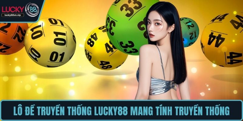 Lô đề truyền thống LUCKY88 mang tính truyền thống Lô đề truyền thống LUCKY88 mang tính truyền thống