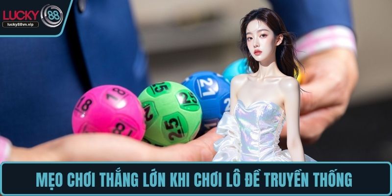 Mẹo chơi thắng lớn khi chơi lô đề truyền thống Mẹo chơi thắng lớn khi chơi lô đề truyền thống