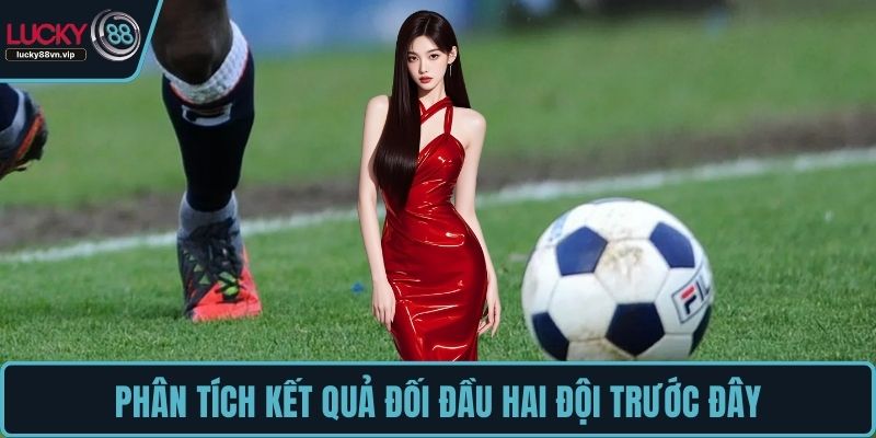 Phân tích kết quả đối đầu hai đội trước đây