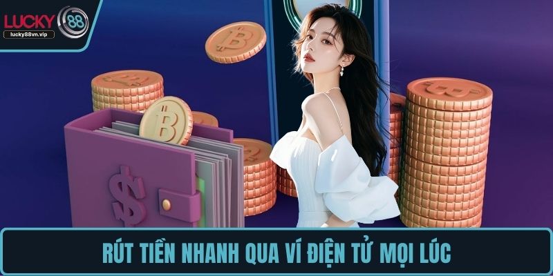 Rút tiền nhanh qua ví điện tử mọi lúc Rút tiền nhanh qua ví điện tử mọi lúc