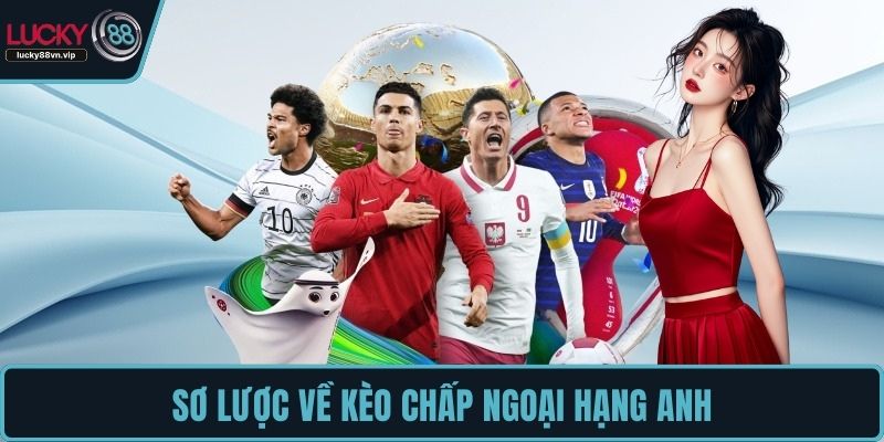 Sơ lược về kèo chấp Ngoại Hạng Anh Sơ lược về kèo chấp Ngoại Hạng Anh