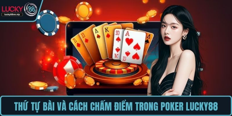 Thứ tự bài và cách chấm điểm trong Poker LUCKY88