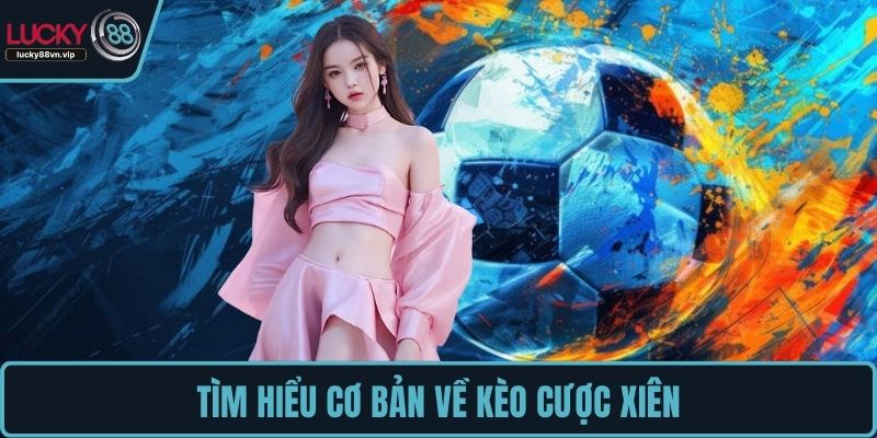 Tìm hiểu cơ bản về kèo cược xiên