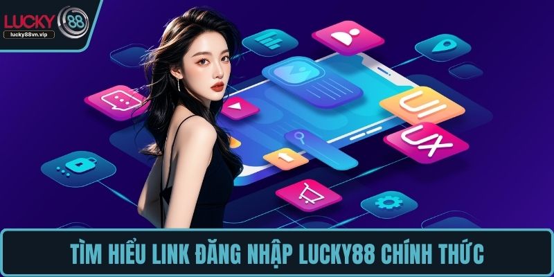 Tìm hiểu link đăng nhập LUCKY88 chính thức Tìm hiểu link đăng nhập LUCKY88 chính thức