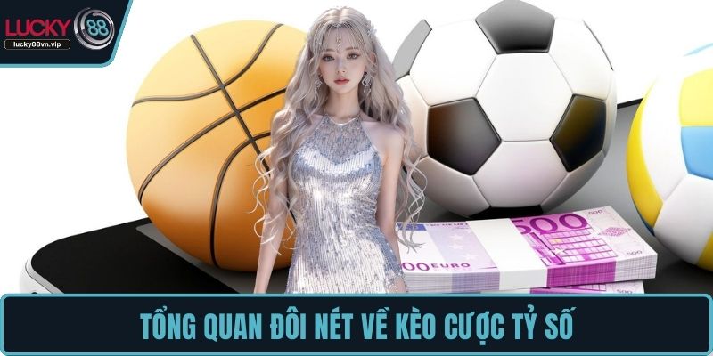 Tổng quan đôi nét về kèo cược tỷ số