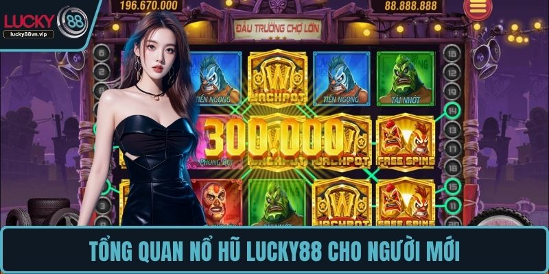 Tổng quan nổ hũ LUCKY88 cho người mới