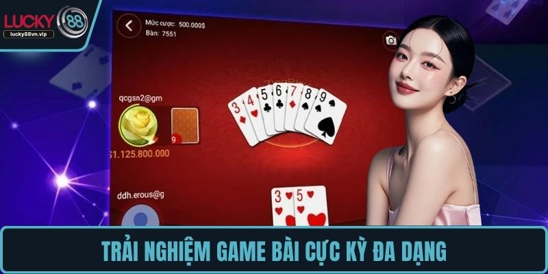 Trải nghiệm game bài cực kỳ đa dạng