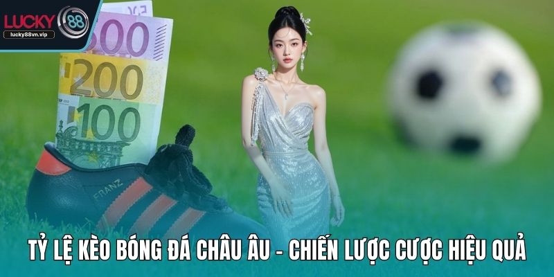Tỷ lệ kèo bóng đá châu Âu